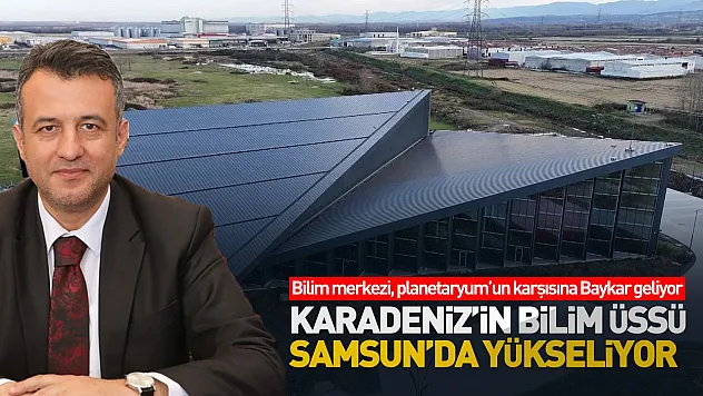 Karadeniz'in Bilim Üssü Samsun'da yükseliyor