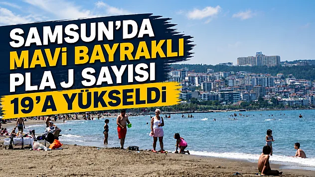 Karadeniz'in 'Maldivleri' Samsun'da mavi bayraklı plaj sayısı 19'a çıktı