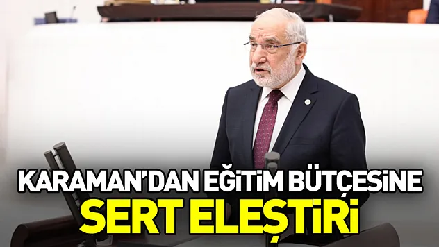 Karaman'dan Eğitim Bütçesine Sert Eleştiri