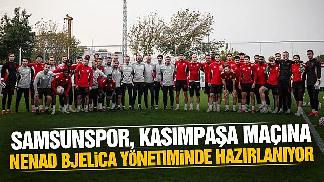 Kasımpaşa deplasmanına gidecek Samsunspor'da hazırlıklar ve eksikler netleşti