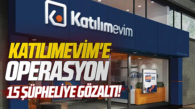 Katılımevim'e piyasa dolandırıcılığı operasyonu: 15 gözaltı