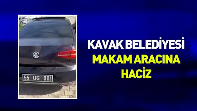 Kavak Belediyesi'nin makam aracına haciz kararı
