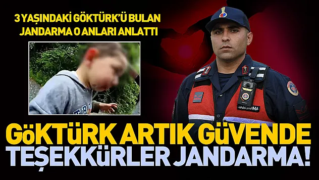 Kayıp çocuğu bulan jandarma personeli yaşadıklarını anlattı
