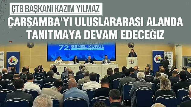 Kazım Yılmaz: Çarşamba'yı Uluslararası Alanda Tanıtmaya Devam Edeceğiz