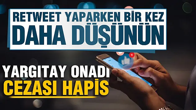Kendi hesabında paylaşsa bile Retweet yapmak hapis cezası getirebilir