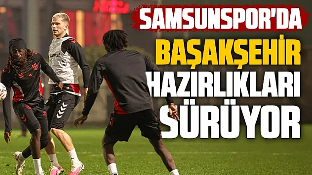 Kırmızı-beyazlı ekipte hedef 3 puan: Başakşehir maçı hazırlıkları sürüyor