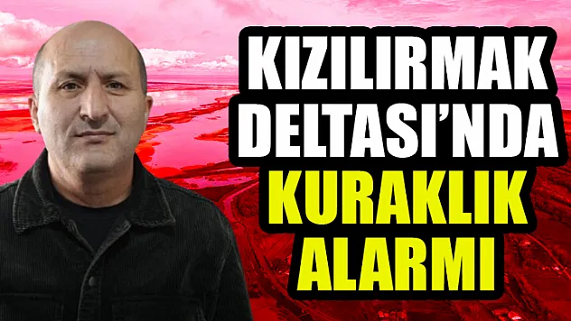 Kızılırmak Deltası'nda Kuraklık Alarmı
