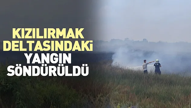 Kızılırmak deltasındaki yangın söndürüldü