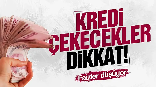 Kredi çekecekler dikkat! Faizler düşüyor