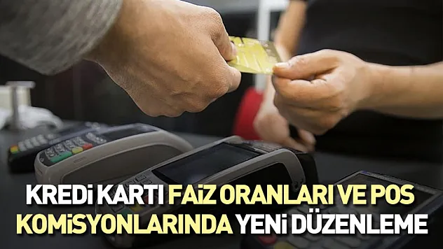 Kredi Kartı faiz oranları ve POS komisyonlarında yeni düzenleme