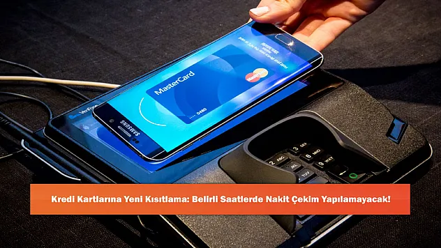 Kredi Kartlarına Yeni Kısıtlama: Belirli Saatlerde Nakit Çekim Yapılamayacak!