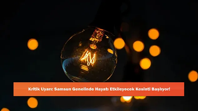 Kritik Uyarı: Samsun Genelinde Hayatı Etkileyecek Kesinti Başlıyor!