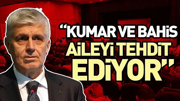 'Kumar ve Bahis Aileyi Tehdit Ediyor'