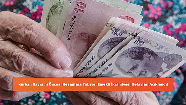 Kurban Bayramı Öncesi Hesaplara Yatıyor: Emekli İkramiyesi Detayları Açıklandı!
