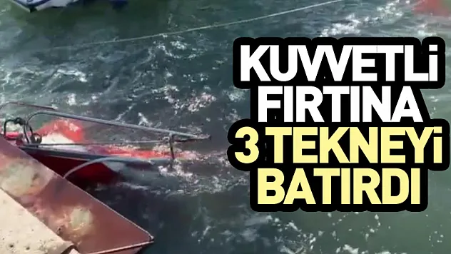 Kuvvetli Fırtına 3 Tekneyi Batırdı