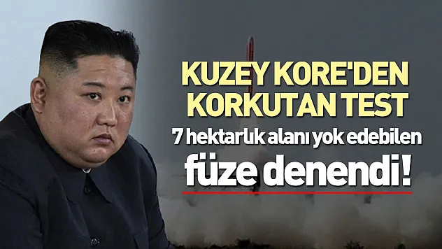 Kuzey Kore'den korkutan test: 7 hektarlık alanı yok edebilen füze denendi!