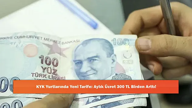 KYK Yurtlarında Yeni Tarife: Aylık Ücret 300 TL Birden Arttı!