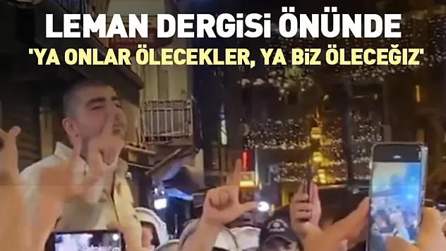 Leman dergisi önünde : 'Ya onlar ölecekler, ya biz öleceğiz'