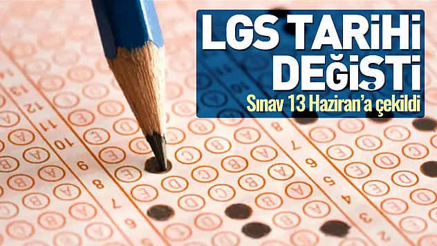 LGS tarihi değişti: Sınav 13 Haziran'a çekildi