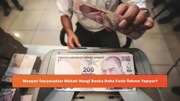 Maaşını Taşıyacaklar Dikkat: Hangi Banka Daha Fazla Ödeme Yapıyor?