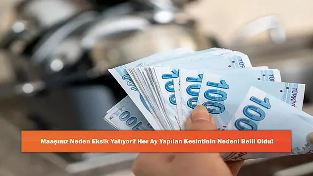 Maaşınız Neden Eksik Yatıyor? Her Ay Yapılan Kesintinin Nedeni Belli Oldu!