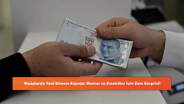 Maaşlarda Yeni Dönem Kapıda: Memur ve Emekliler İçin Zam Sürprizi!