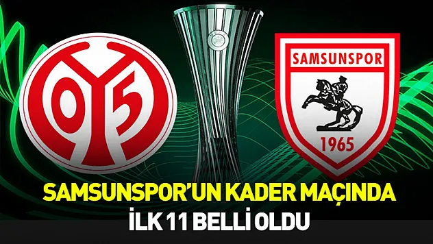Mainz - Samsunspor maçı ilk 11 belli oldu