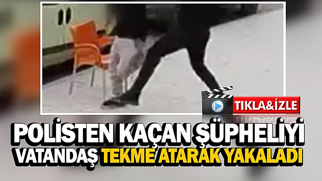 Malatya'da polisten kaçan şüpheliyi vatandaş tekme atarak yakaladı