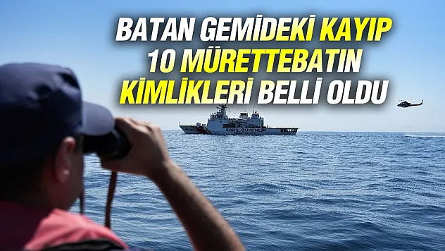 Marmara'da batan gemideki 10 denizcinin kimlikleri belli oldu