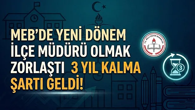 MEB'de yeni dönem! İlçe müdürü olmak zorlaştı, 3 yıl kalma şartı geldi!