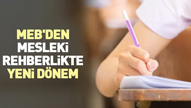 MEB'den mesleki rehberlikte yeni dönem