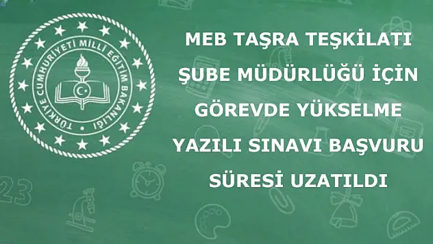 MEB şube müdürlüğü görevde yükselme sınavı başvuru süresi uzatıldı