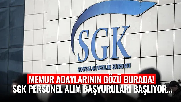 Memur adaylarının gözü burada! SGK başvuruları başlıyor...