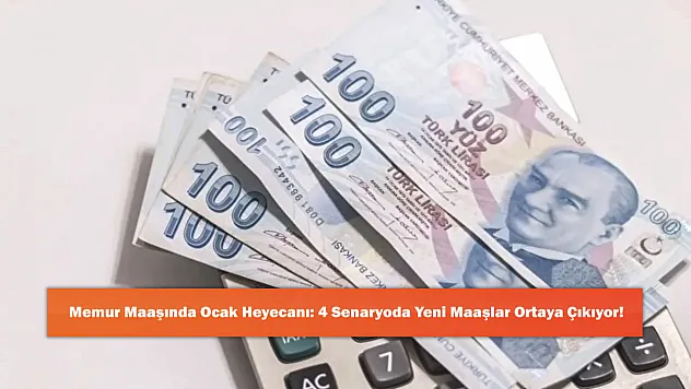 Memur Maaşında Ocak Heyecanı: 4 Senaryoda Yeni Maaşlar Ortaya Çıkıyor!