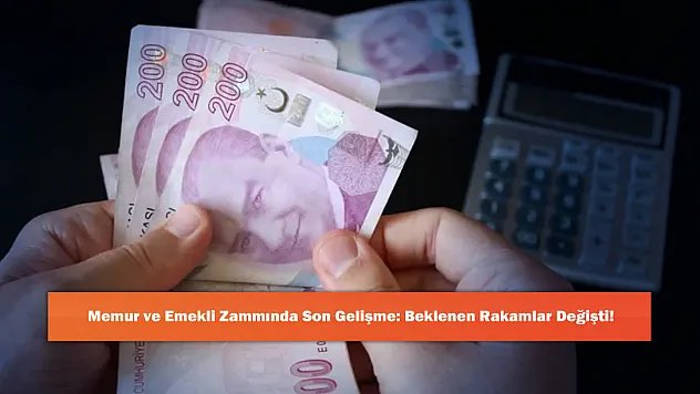 Memur ve Emekli Zammında Son Gelişme: Beklenen Rakamlar Değişti!
