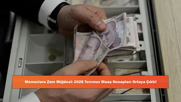 Memurlara Zam Müjdesi: 2026 Temmuz Maaş Hesapları Ortaya Çıktı!