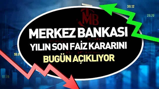 Merkez Bankası yılın son faiz kararını bugün açıklıyor