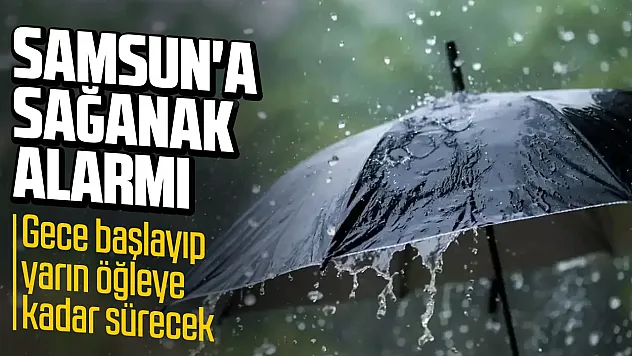 Meteoroloji'den Samsun için kuvvetli yağış uyarısı