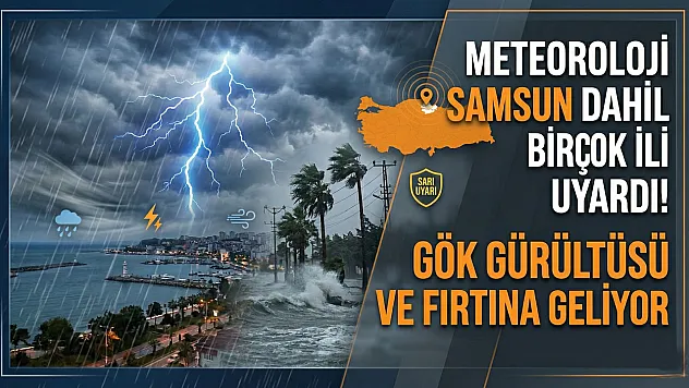 Meteoroloji Samsun dahil birçok ili uyardı! Gök gürültüsü ve fırtına geliyor