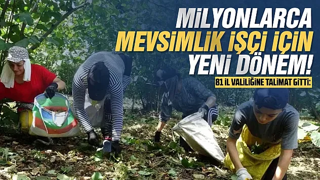 Mevsimlik işçiler için 81 İl Valiliğine talimat