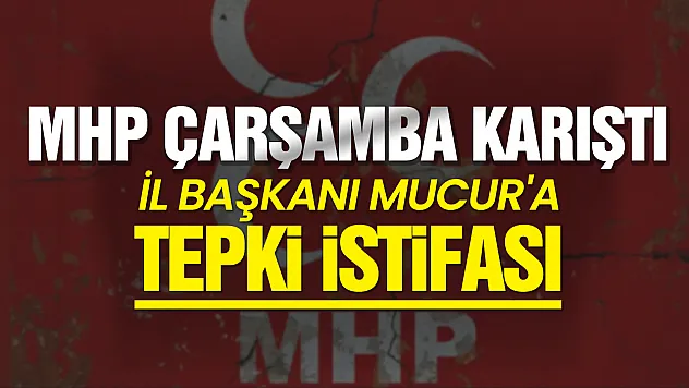 MHP Çarşamba Teşkilatı'nda dikkat çeken istifa