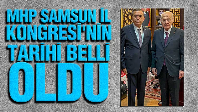 MHP Samsun'da 15. Olağan İl Kongresi için 26 Ağustos'ta toplanıyor