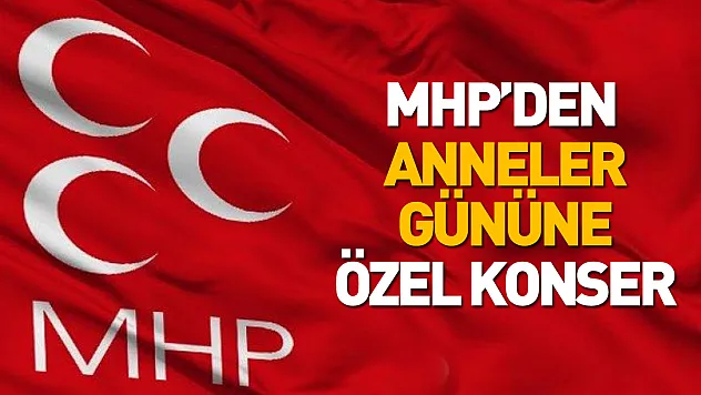 MHP Samsun'da  Anneler günü'nü konserle kutlayacak