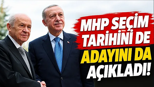 MHP seçim tarihini de adayını da açıkladı