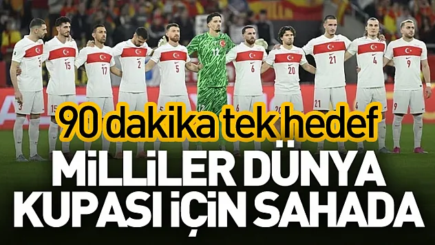 90 dakika, tek hedef: Milliler Dünya Kupası için sahada