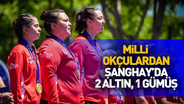 Milli okçulardan Şanghay'da 2 altın, 1 gümüş madalya