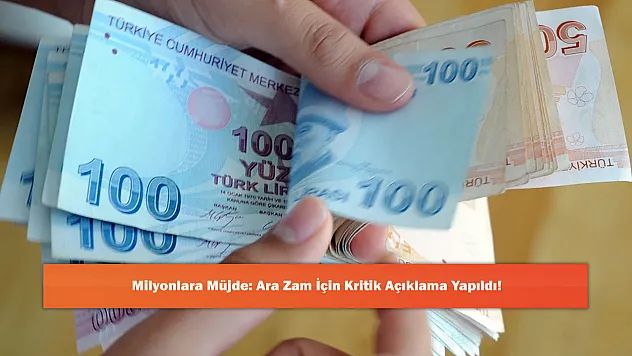 Milyonlara Müjde: Ara Zam İçin Kritik Açıklama Yapıldı!
