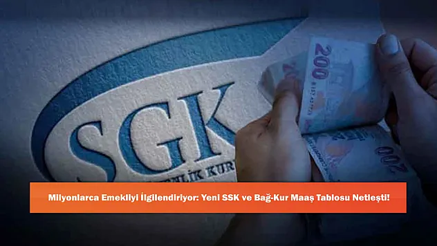 Milyonlarca Emekliyi İlgilendiriyor: Yeni SSK ve Bağ-Kur Maaş Tablosu Netleşti!