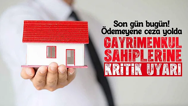 Milyonlarca Gayrimenkul Sahibine Uyarı: Emlak Vergisi İçin Son Tarih