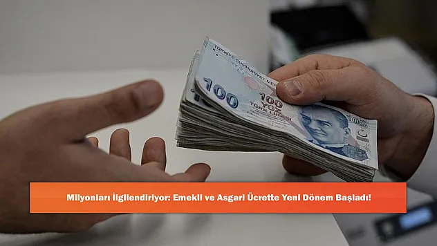 Milyonları İlgilendiriyor: Emekli ve Asgari Ücrette Yeni Dönem Başladı!